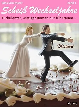 E-Book (epub) Mistkerl. Scheiß Wechseljahre, Band 1. Turbulenter, witziger Liebesroman nur für Frauen... von Edna Schuchardt