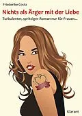 E-Book (epub) Nichts als Ärger mit der Liebe! Turbulenter, spritziger Liebesroman - nur für Frauen... von Friederike Costa, Angeline Bauer