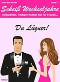 E-Book (epub) Du Lügner! Scheiß Wechseljahre, Band 4. Turbulenter, witziger Liebesroman nur für Frauen! Erst Hochzeit, und dann? Diät + Abnehmen - nein danke! von Anna Rea Norten, Andrea Klier