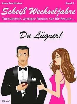 E-Book (epub) Du Lügner! Scheiß Wechseljahre, Band 4. Turbulenter, witziger Liebesroman nur für Frauen! Erst Hochzeit, und dann? Diät + Abnehmen - nein danke! von Anna Rea Norten, Andrea Klier