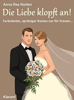 E-Book (epub) Die Liebe klopft an! Turbulenter, witziger Liebesroman - Liebe, Leidenschaft und Eifersucht ... von Anna Rea Norten, Andrea Klier