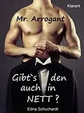 E-Book (epub) Mr. Arrogant. Turbulenter, witziger Liebesroman - Liebe, Sex und Leidenschaft... von Edna Schuchardt