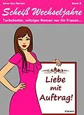 E-Book (epub) Liebe mit Auftrag! Scheiß Wechseljahre, Band 8. Turbulenter, witziger Liebesroman nur für Frauen... von Anna Rea Norten, Andrea Klier