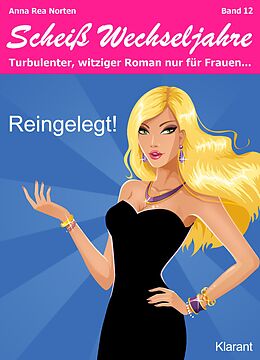 E-Book (epub) Reingelegt! Scheiß Wechseljahre, Band 12. Turbulenter, witziger Liebesroman nur für Frauen... von Anna Rea Norten, Andrea Klier