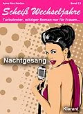 E-Book (epub) Nachtgesang! Scheiß Wechseljahre, Band 13. Turbulenter, witziger Liebesroman nur für Frauen... von Anna Rea Norten, Andrea Klier