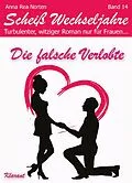 E-Book (epub) Die falsche Verlobte! Scheiß Wechseljahre, Band 14. Turbulenter, witziger Liebesroman nur für Frauen... von Anna Rea Norten, Andrea Klier