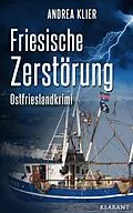 E-Book (epub) Friesische Zerstörung - Ostfrieslandkrimi. Spannender Roman mit Lokalkolorit für Ostfriesland Fans! von Andrea Klier
