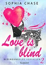 E-Book (epub) Love is blind. Bedingungslos verfallen von Sophia Chase