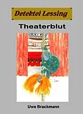 E-Book (epub) Theaterblut. Detektei Lessing Kriminalserie, Band 32. von Uwe Brackmann