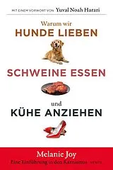 E-Book (epub) Warum wir Hunde lieben, Schweine essen und Kühe anziehen von Melanie Joy