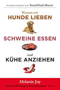 E-Book (epub) Warum wir Hunde lieben, Schweine essen und Kühe anziehen von Melanie Joy