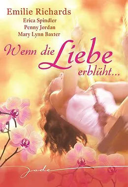 E-Book (epub) Wenn die Liebe erblüht von Emilie Richards, Mary Lynn Baxter, Erica Spindler