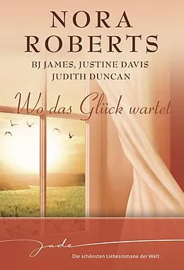 E-Book (epub) Wo das Glück wartet von Nora Roberts, Justine Davis, Judith Duncan