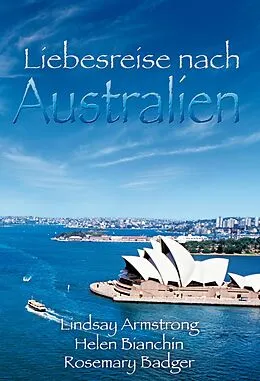 E-Book (epub) Liebesreise nach Australien 2 von Lindsay Armstrong, Rosemary Badger, Helen Bianchin