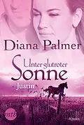 E-Book (epub) Unter glutroter Sonne: Justin von Diana Palmer