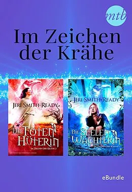 E-Book (epub) Im Zeichen der Krähe: Die Seelwächterin & die Totenhüterin von Jeri Smith-Ready