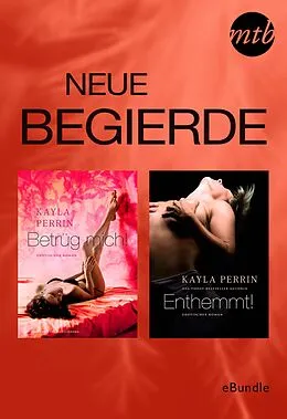 E-Book (epub) Neue Begierde: Betrüg mich! & Enthemmt! von Kayla Perrin