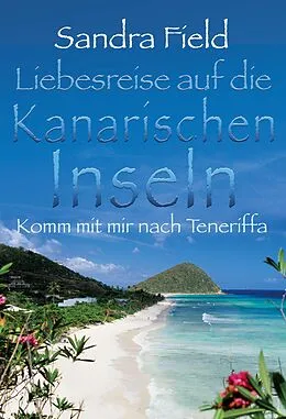 E-Book (epub) Liebesreise auf die kanarischen Inseln: Komm mit mir nach Teneriffa von Sandra Field