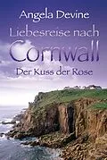 E-Book (epub) Liebesreise nach Cornwall: Der Kuss der Rose von Angela Devine