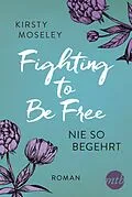 E-Book (epub) Fighting to Be Free - Nie so begehrt von Kirsty Moseley