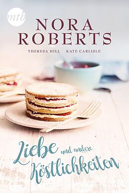 E-Book (epub) Liebe und andere Köstlichkeiten von Nora Roberts, Teresa Hill, Kate Carlisle