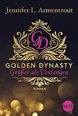 E-Book (epub) Golden Dynasty - Größer als Verlangen von Jennifer L. Armentrout