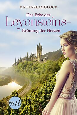 E-Book (epub) Das Erbe der Leyensteins - Krönung der Herzen von Katharina Glock