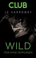 E-Book (epub) Wild - Tage ohne Hemmungen von Jc Harroway