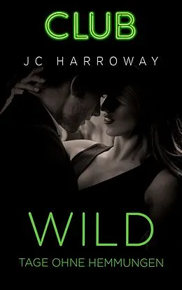 E-Book (epub) Wild - Tage ohne Hemmungen von Jc Harroway