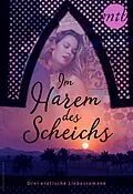 E-Book (epub) Im Harem des Scheichs - drei erotische Liebesromane von Marguerite Kaye