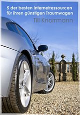 E-Book (epub) 5 der besten Internetressourcen für ihren günstigen Traumwagen von Till Knorrmann