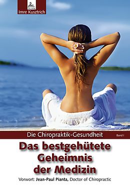 E-Book (epub) Die Chiropraktik-Gesundheit: Das bestgehütete Geheimnis der Medizin von Imre Kusztrich