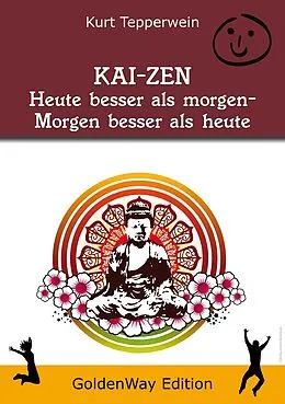 E-Book (epub) KAI-ZEN - Heute besser als gestern, morgen besser als heute von Kurt Tepperwein