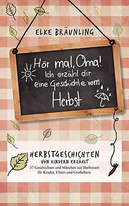 E-Book (epub) Hör mal, Oma! Ich erzähle Dir eine Geschichte vom Herbst: Herbstgeschichten von Elke Bräunling