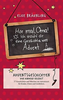 E-Book (epub) Hör mal, Oma! Ich erzähle Dir eine Geschichte vom Advent von Elke Bräunling