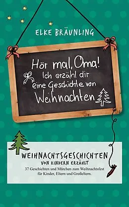 E-Book (epub) Hör mal, Oma! Ich erzähle Dir eine Geschichte von Weihnachten von Elke Bräunling