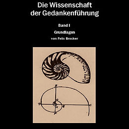 E-Book (epub) Die Wissenschaft der Gedankenführung Band 1 - Grundlagen von Felix Brocker