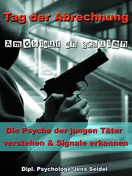 E-Book (epub) Tag der Abrechnung - Amoklauf an Schulen von Dipl. Psychologe Jens Seidel