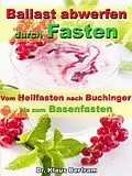 E-Book (epub) Ballast abwerfen durch Fasten - Vom Heilfasten nach Buchinger bis zum Basenfasten von Dr. Klaus Bertram