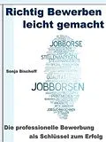 E-Book (epub) Richtig Bewerben leicht gemacht - Die professionelle Bewerbung als Schlüssel zum Erfolg von Sonja Bischoff