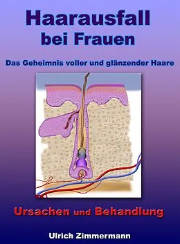 E-Book (epub) Haarausfall bei Frauen - Ursachen und Behandlung - Das Geheimnis voller und glänzender Haare von Ulrich Zimmermann