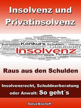 E-Book (epub) Insolvenz und Privatinsolvenz - Insolvenzrecht, Schuldnerberatung oder Anwalt: So geht´s von Sonja Bischoff