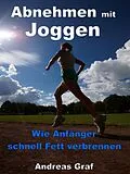 E-Book (epub) Abnehmen mit Joggen - Wie Anfänger schnell Fett verbrennen von Andreas Graf