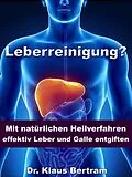 E-Book (epub) Leberreinigung? - Mit natürlichen Heilverfahren effektiv Leber und Galle entgiften von Dr. Klaus Bertram