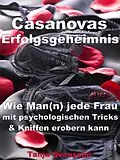 E-Book (epub) Casanovas Erfolgsgeheimnis - Wie Man(n) jede Frau mit psychologischen Tricks & Kniffen erobern kann von Tanja Svensson