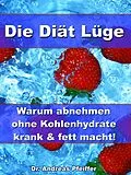 E-Book (epub) Die Diät Lüge - Warum abnehmen ohne Kohlenhydrate krank und fett macht! von Dr. Andreas Pfeiffer
