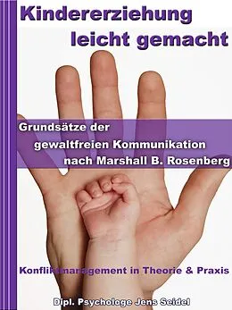 E-Book (epub) Kindererziehung leicht gemacht - Grundsätze der gewaltfreien Kommunikation nach Marshall B.Rosenberg von Dipl. Psychologe Jens Seidel