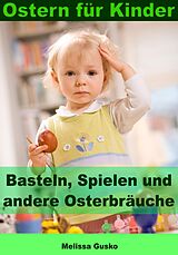 E-Book (epub) Ostern für Kinder - Basteln, Spielen und andere Osterbräuche von Melissa Gusko