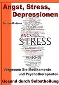 E-Book (epub) Angst, Stress, Depressionen - Vergessen Sie Medikamente und Psychotherapeuten von Dr. Jan-M. Joven
