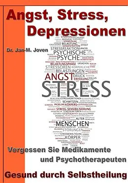 E-Book (epub) Angst, Stress, Depressionen - Vergessen Sie Medikamente und Psychotherapeuten von Dr. Jan-M. Joven